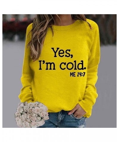 Yes I'M Cold 24:7 Sweatshirts for Women Fall Clothes Long Sleeve Tops Shirts Casual Crew Neck Pullover Sweatshirt 01 Yellow $...