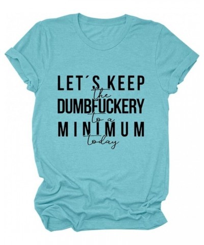 Womens Let's Keep The Dumbfuckery to Minimum Today T-Shirt Casual Short Sleeve Tops Loose Funny Letters Graphic Tee 02deep Wa...