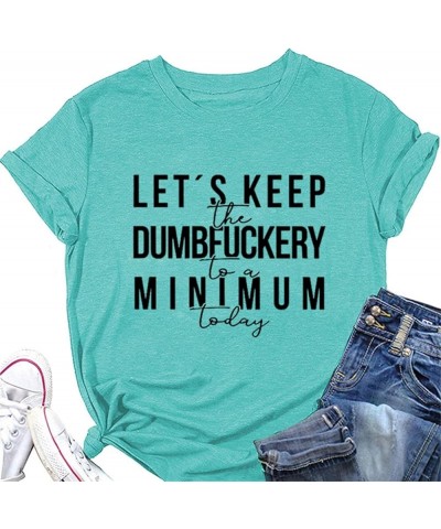 Womens Let's Keep The Dumbfuckery to Minimum Today T-Shirt Casual Short Sleeve Tops Loose Funny Letters Graphic Tee 02deep Wa...