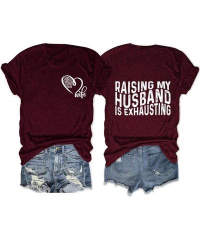 (1PC Printed Front and Back) Raising My Husband is Exhausting T Shirt Funny Wife Gift Shirt for Women Wine Red $9.63 T-Shirts