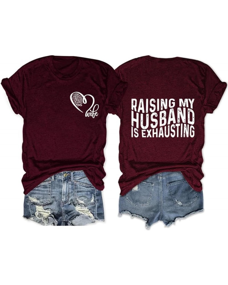 (1PC Printed Front and Back) Raising My Husband is Exhausting T Shirt Funny Wife Gift Shirt for Women Wine Red $9.63 T-Shirts