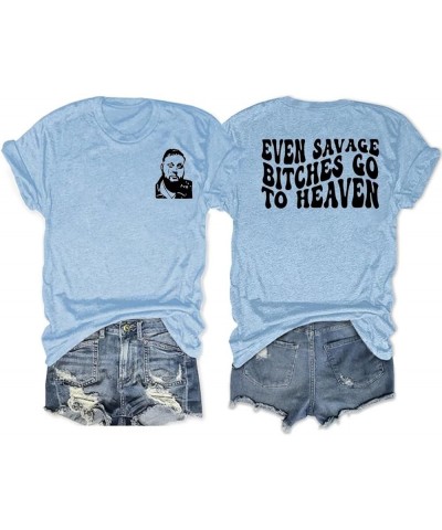 Even Savage Bitches Go to Heaven Shirt Women's Funny Saying Short Sleeve Casual Top Sky $11.20 T-Shirts