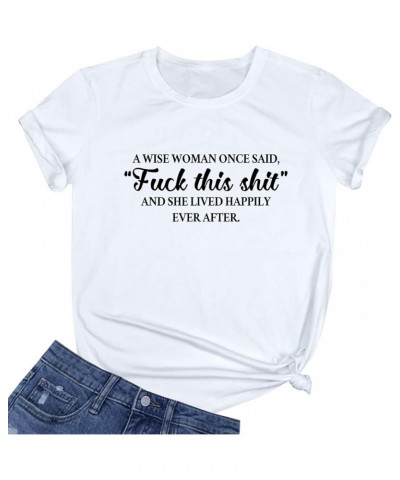 Womens A Wise Woman Once Said Graphic Cute Cotton Funny Tees Gift Ideas White $9.68 T-Shirts