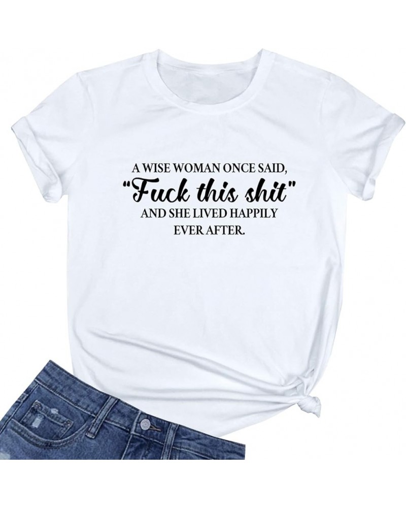 Womens A Wise Woman Once Said Graphic Cute Cotton Funny Tees Gift Ideas White $9.68 T-Shirts