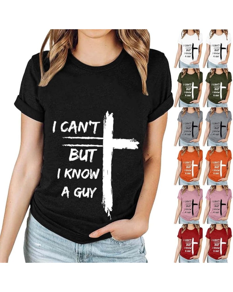 Jesus Easter Shirts for Women Christian Graphic Tshirts Funny Faith Outfit I Can't But I Know A Guy Letter Print Tees A07-bla...