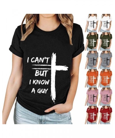 Jesus Easter Shirts for Women Christian Graphic Tshirts Funny Faith Outfit I Can't But I Know A Guy Letter Print Tees A07-bla...