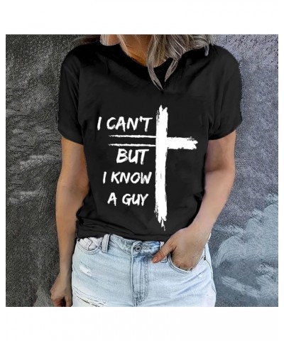 Jesus Easter Shirts for Women Christian Graphic Tshirts Funny Faith Outfit I Can't But I Know A Guy Letter Print Tees A07-bla...