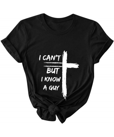 Jesus Easter Shirts for Women Christian Graphic Tshirts Funny Faith Outfit I Can't But I Know A Guy Letter Print Tees A07-bla...